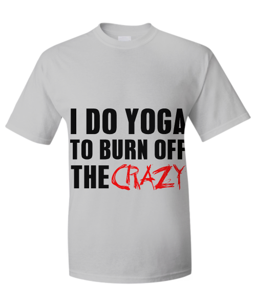 I do yoga to burn off the crazy