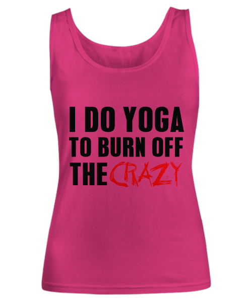 I do yoga to burn off the crazy