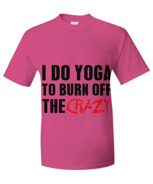 I do yoga to burn off the crazy