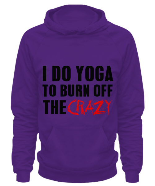 I do yoga to burn off the crazy