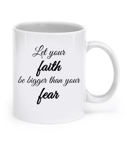 Let your faith be bigger than your fear - mug