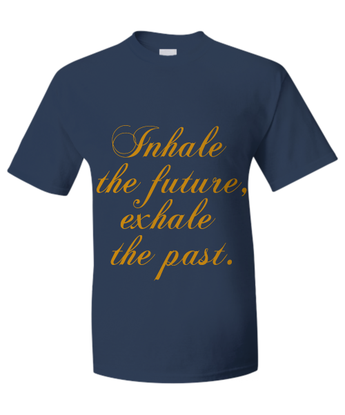 Inhale the future, exhale the past