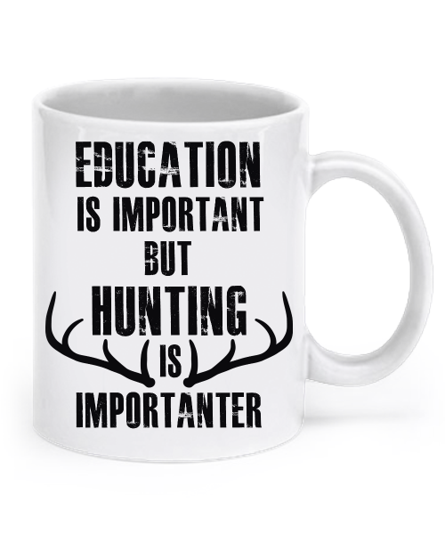Education is important but hunting is importanter
