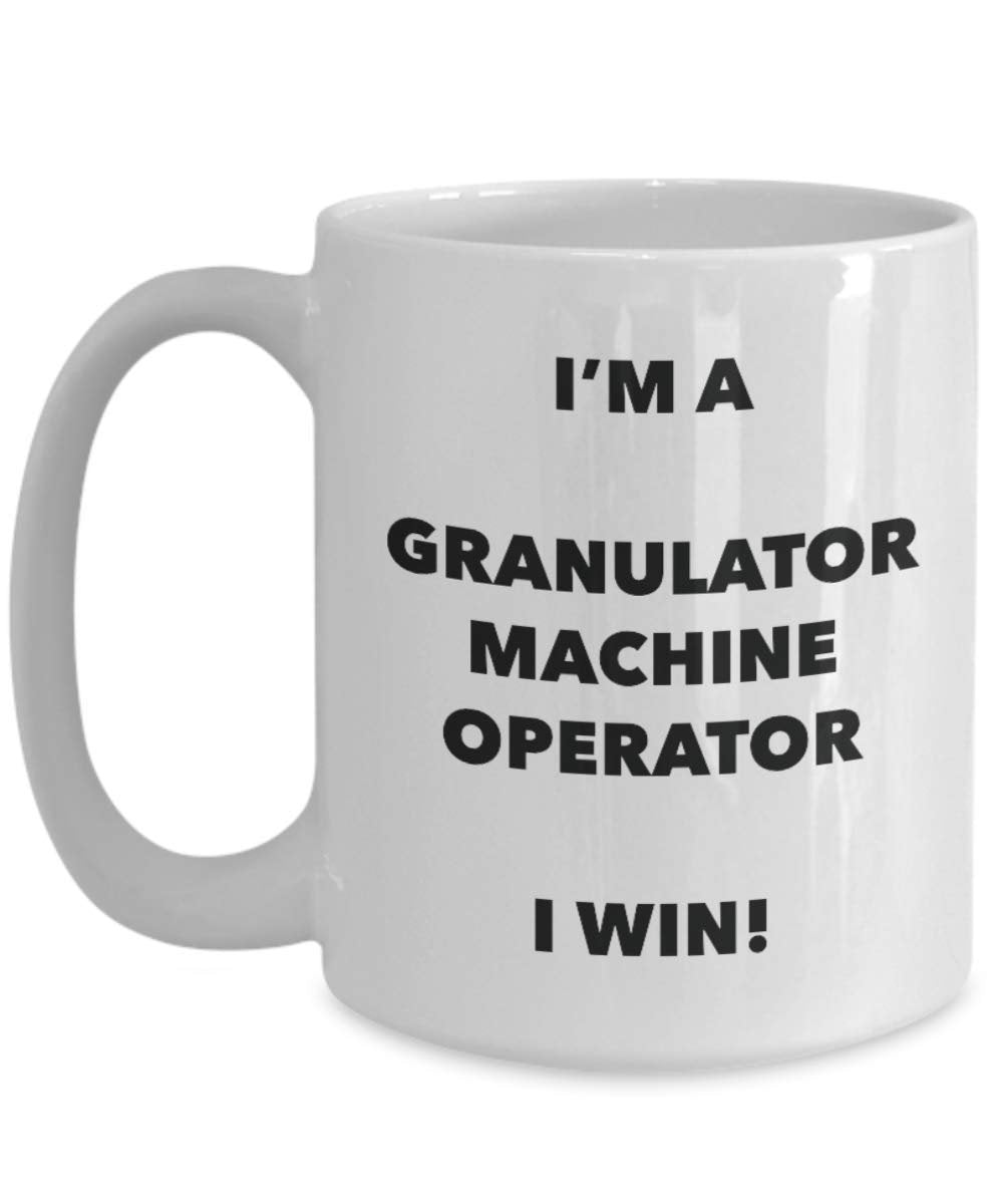 I'm a Granulator Machine Operator Mug I win - Funny Coffee Cup - Birthday Christmas Gifts Idea