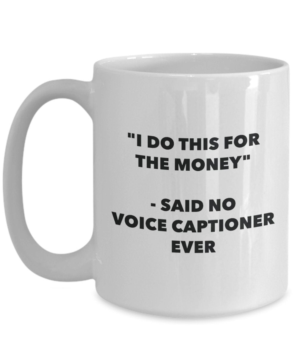 I Do This for the Money - Said No Voice Captioner Ever Mug - Funny Tea Hot Cocoa Coffee Cup - Novelty Birthday Christmas Anniversary Gag Gifts Idea