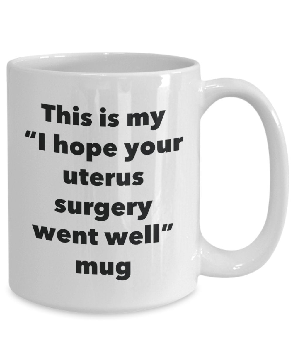 This Is My Ich Hoffe, Ihr Uterus Operation Went Well Becher – Funny Tee Kaffee Kakao Tasse – Get Well Soon-Geschenke – Neuheit gut Wisher Gag Geschenke Idee 11oz weiß