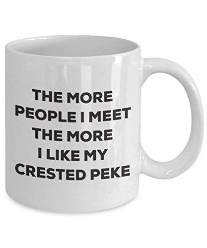 The More People I Meet The More I Like My Crested Peke Mug - Funny Coffee Cup - Christmas Dog Lover Cute Gag Gifts Idea