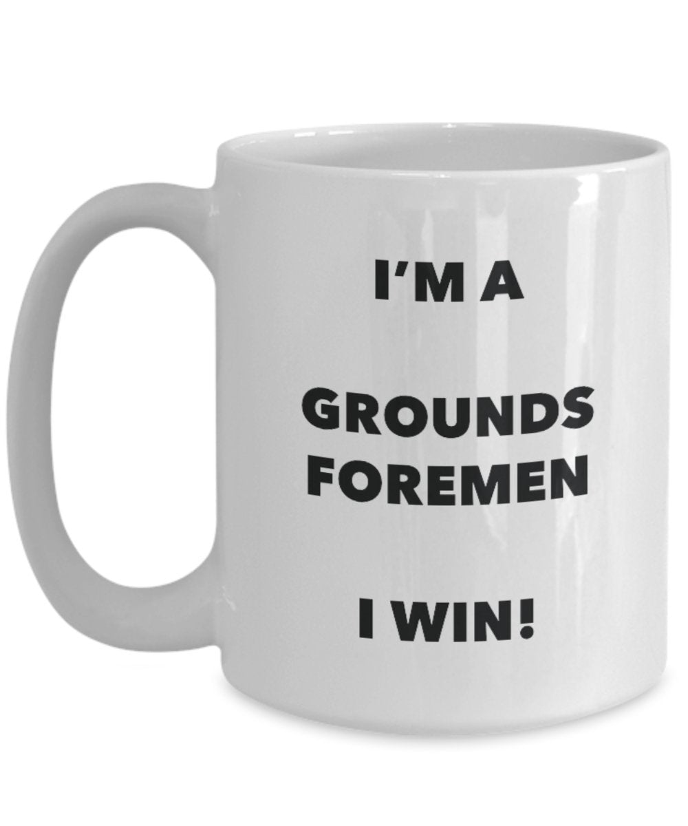 I'm a Grounds Foremen Mug I win - Funny Coffee Cup - Novelty Birthday Christmas Gag Gifts Idea