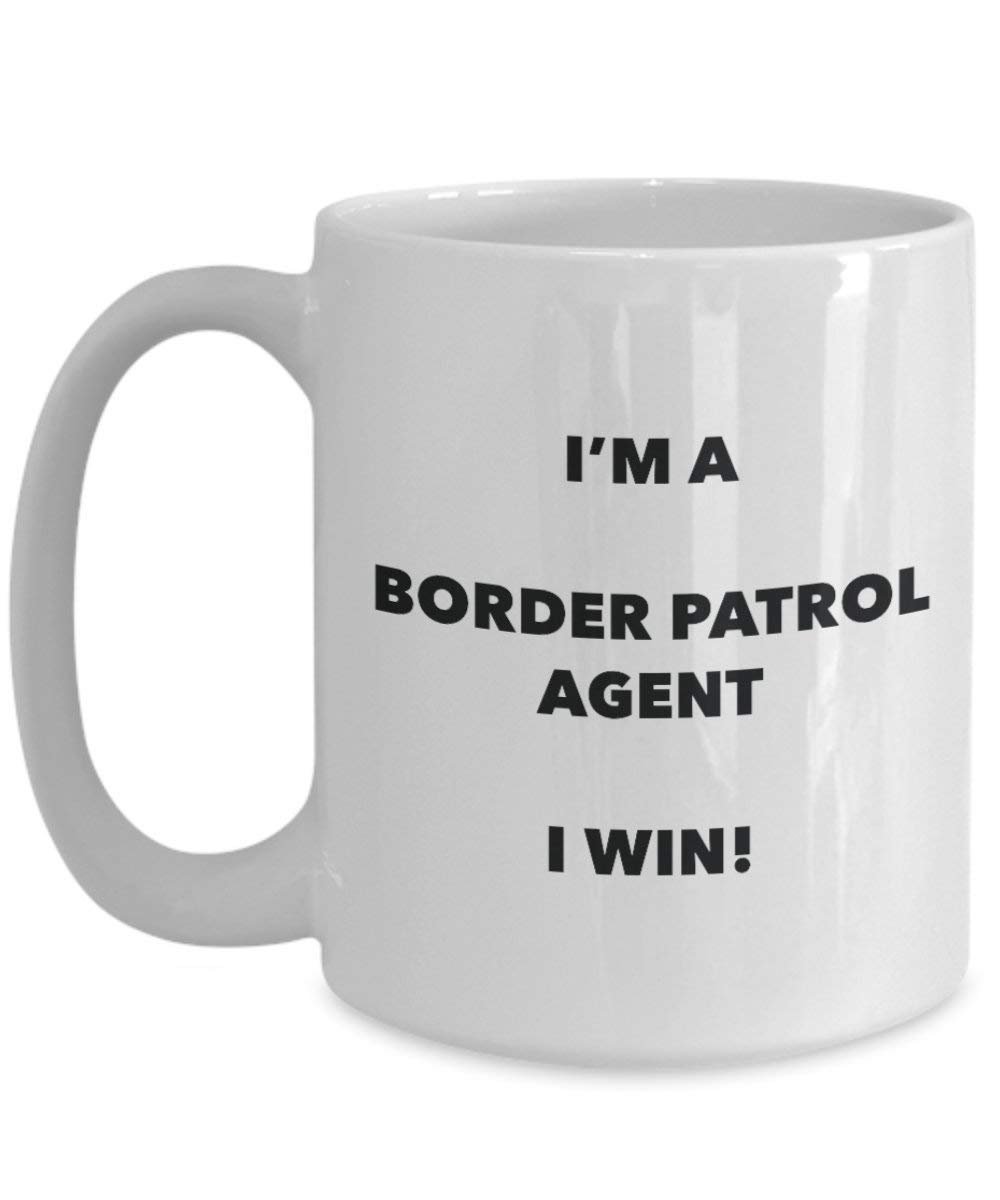 Border Patrol Agent Mug - I'm a Border Patrol Agent I win! - Funny Coffee Cup - Novelty Birthday Christmas Gag Gifts Idea