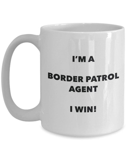 Border Patrol Agent Mug - I'm a Border Patrol Agent I win! - Funny Coffee Cup - Novelty Birthday Christmas Gag Gifts Idea