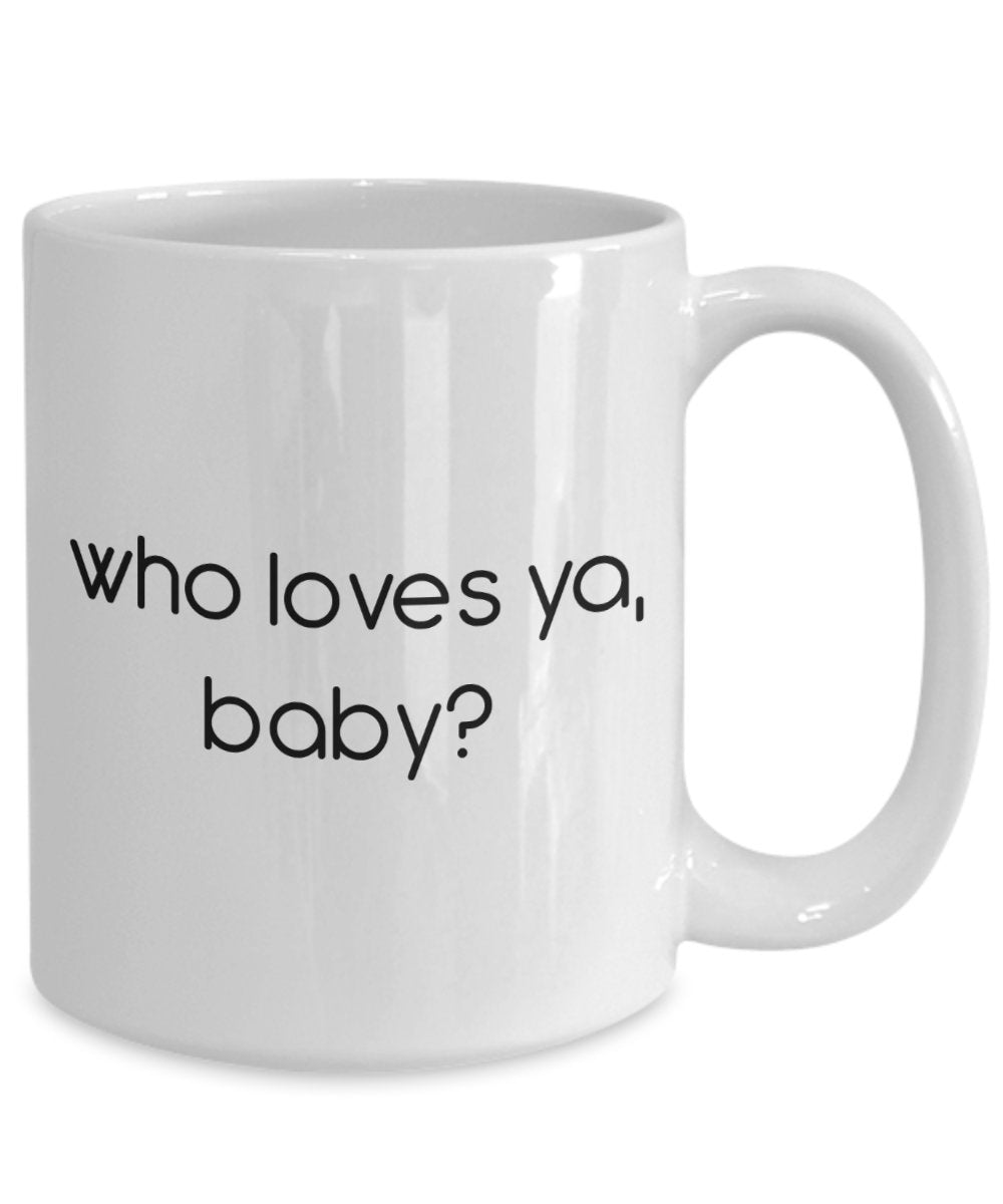 Who Loves Ya Baby Mug - Funny Tea Hot Cocoa Coffee Cup - Novelty Birthday Christmas Anniversary Gag Gifts Idea