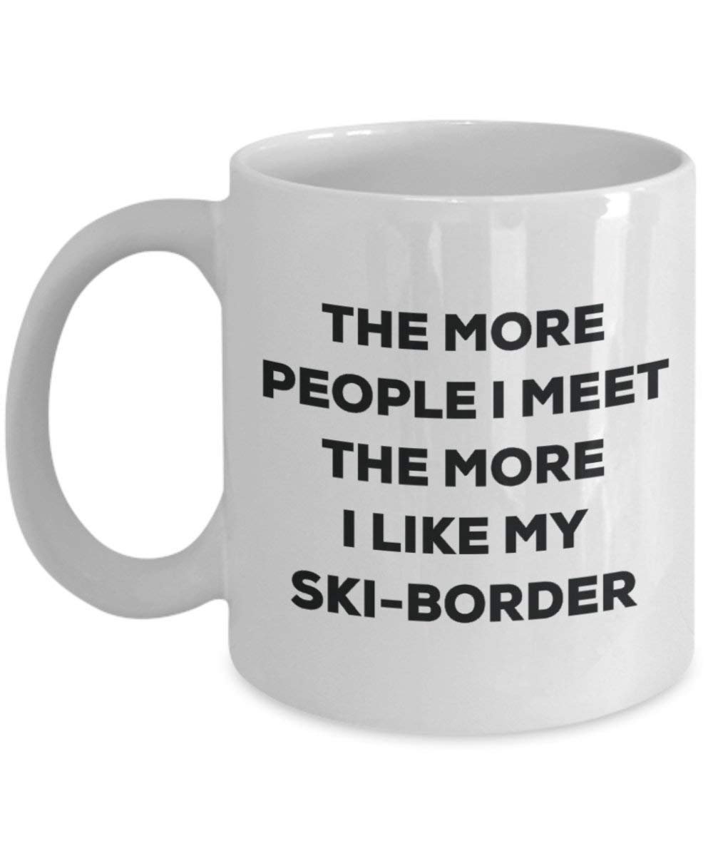 The more people I meet the more I like my Ski-border Mug - Funny Coffee Cup - Christmas Dog Lover Cute Gag Gifts Idea