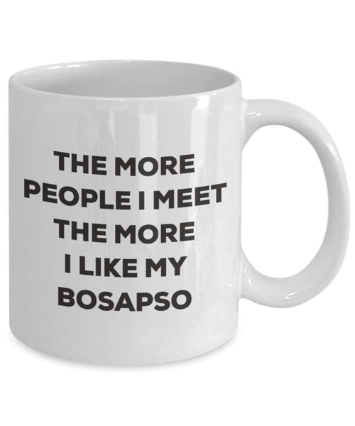 The More People I Meet the More I Like My bosapso Tasse – Funny Coffee Cup – Weihnachten Hund Lover niedlichen Gag Geschenke Idee