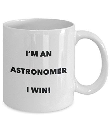 Astronomer Mug - I'm an Astronomer I Win! - Funny Coffee Cup - Novelty Birthday Christmas Gag Gifts Idea