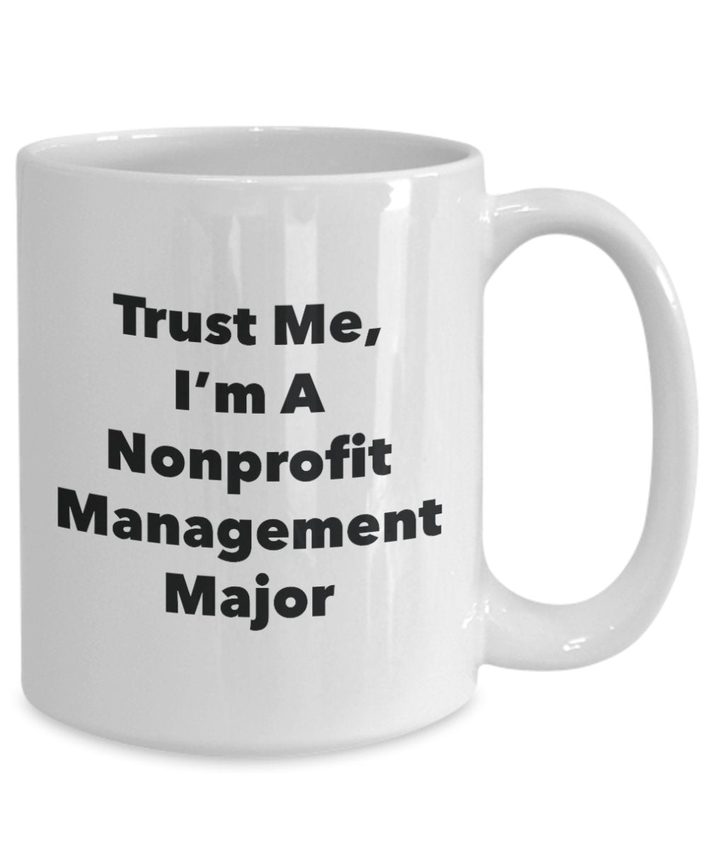 Trust Me, I'm A Nonprofit Management Major Mug - Funny Tea Hot Cocoa Coffee Cup - Novelty Birthday Christmas Anniversary Gag Gifts Idea