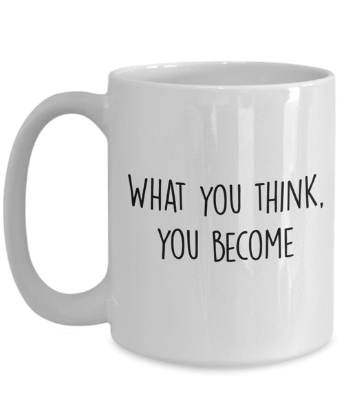 Buddha Quote Mug -What you think, you become - Funny Tea Hot Cocoa Coffee Cup - Novelty Birthday Gift Idea