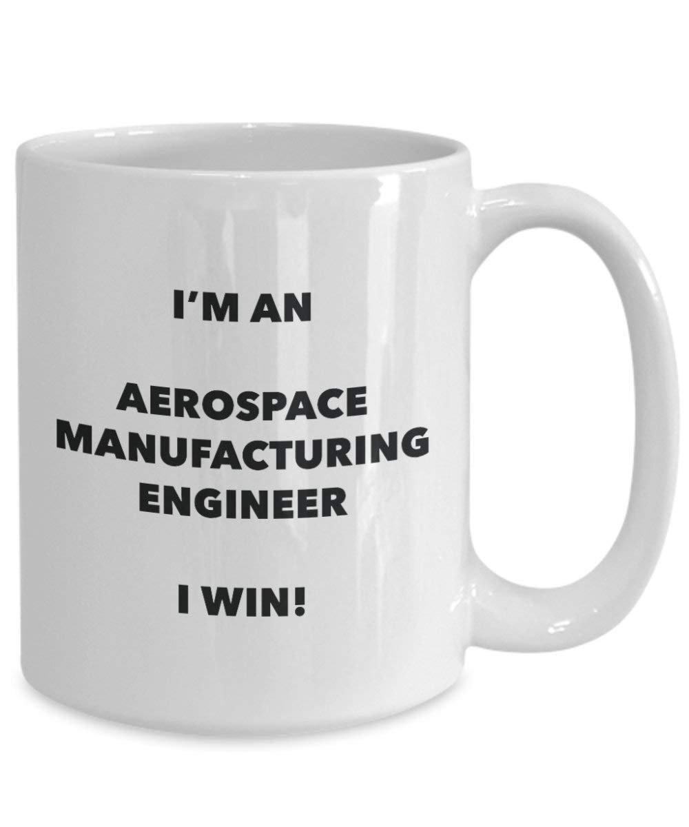 Aérospatiale de fabrication ingénieur Mug – Je suis un ingénieur de fabrication Aérospatiale I Win. – Funny Tasse à café – Fantaisie anniversaire Idée de Gag cadeaux de Noël 15oz blanc