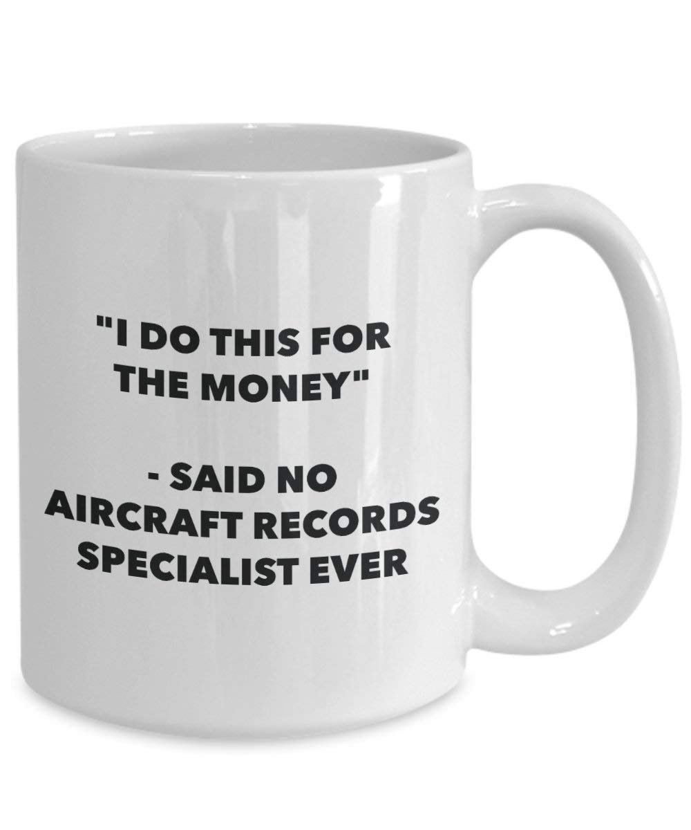 I Do This for the Money - Said No Aircraft Records Specialist Ever Mug - Funny Coffee Cup - Novelty Birthday Christmas Gag Gifts Idea