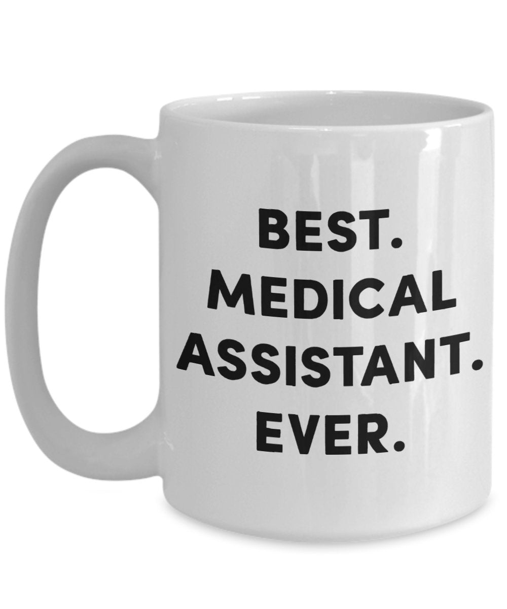 Medical Assistant Coffee Mug - Best Medical Assistant Ever - Funny Tea Hot Cocoa Coffee Cup - Novelty Birthday Christmas Anniversary Gag Gifts Idea