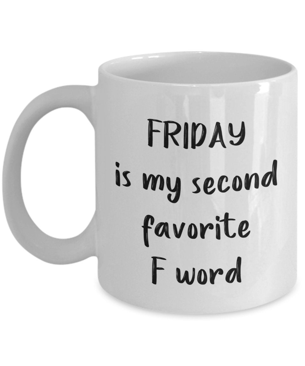 Kaffeebecher mit Schriftzug"Fridayis My Second Favorite F", lustige Teetasse, Kakao, Kaffeetasse – Neuheit Geburtstag Weihnachten Jahrestag Gag Geschenkidee 11oz weiß