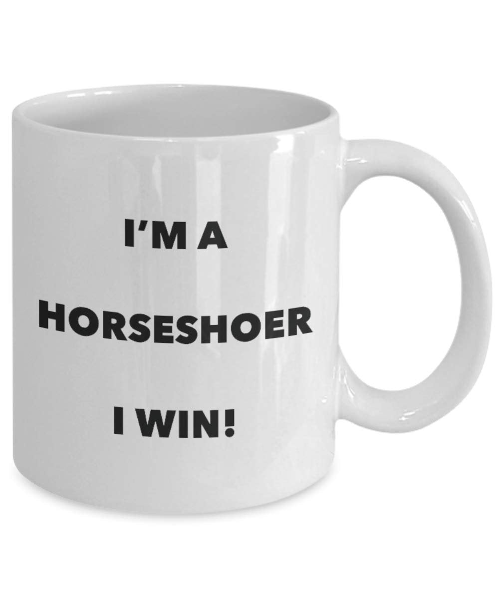 I'm a Horseshoer Mug I win - Funny Coffee Cup - Novelty Birthday Christmas Gag Gifts Idea