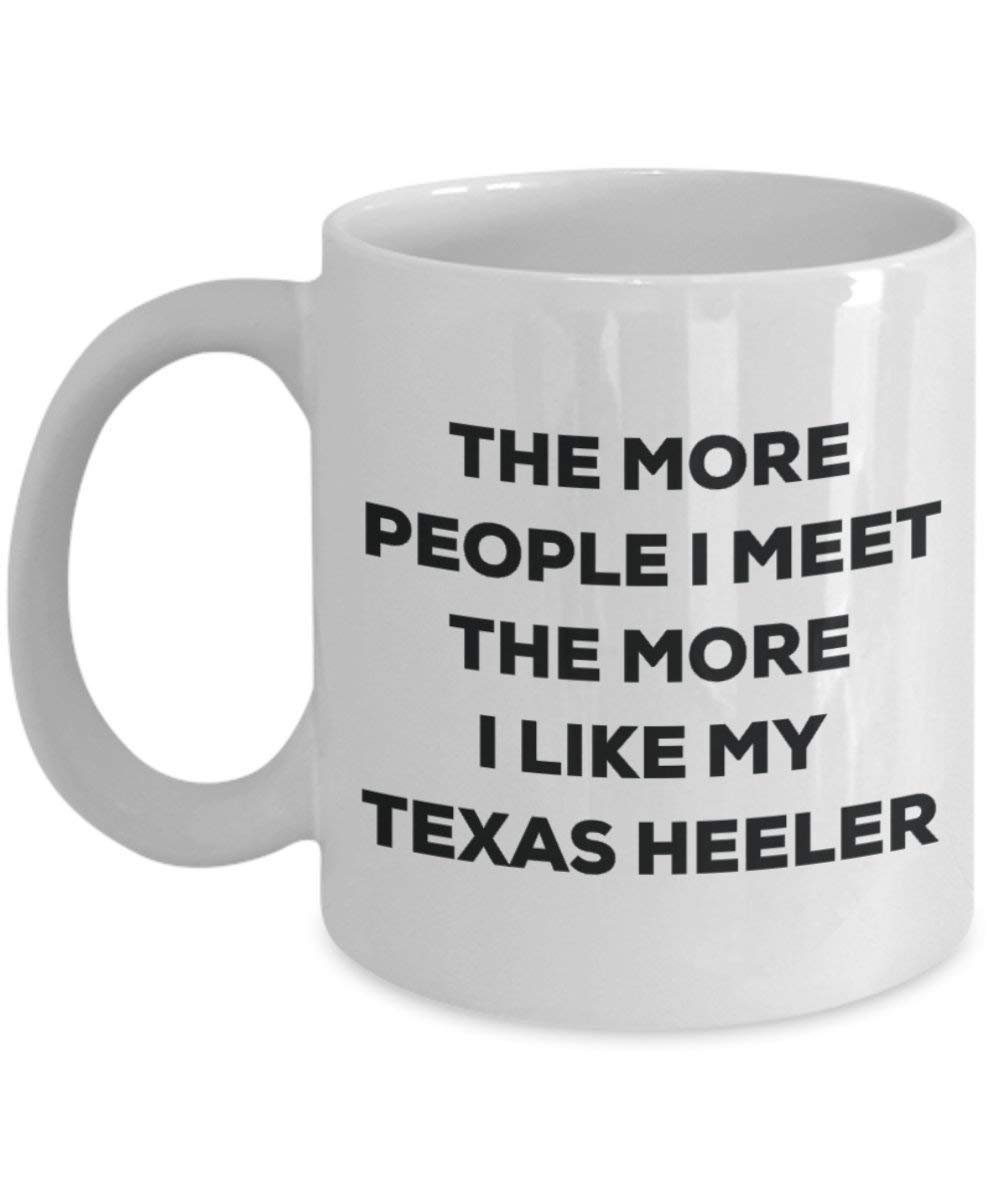 Le plus de personnes I Meet the More I Like My Texas Heeler Mug de Noël – Funny Tasse à café – amateur de chien mignon Gag Gifts Idée 15oz blanc