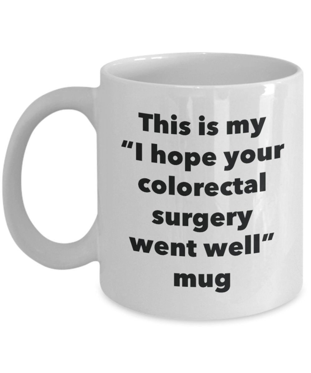 This is My "I Hope Your Colorectal Surgery Went Well" Mug - Funny Tea Hot Cocoa Coffee Cup - Novelty Birthday Christmas Anniversary Gag Gifts Idea