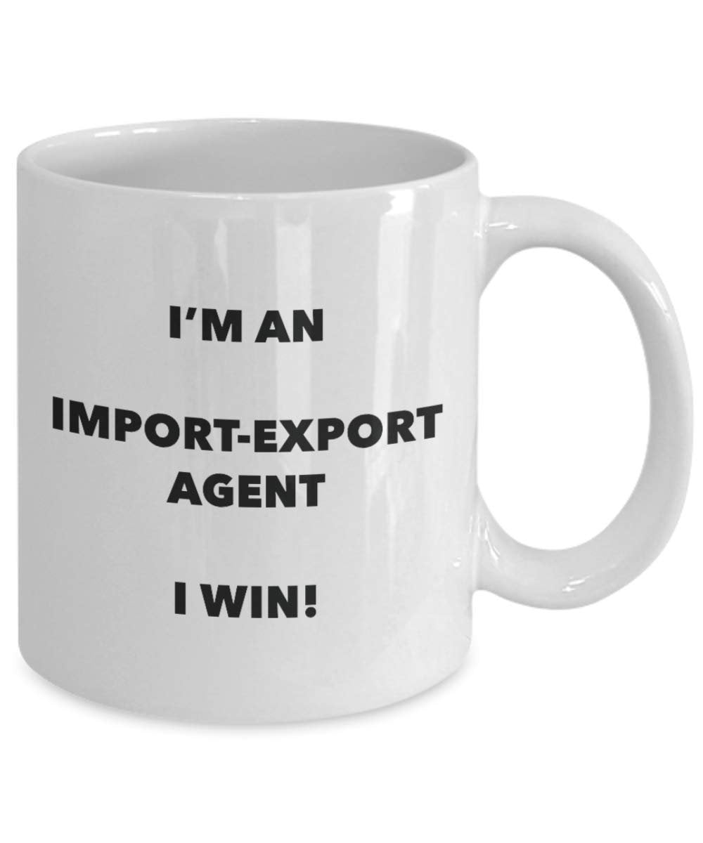 I'm an Import-export Agent Mug I win - Funny Coffee Cup - Novelty Birthday Christmas Gifts Idea