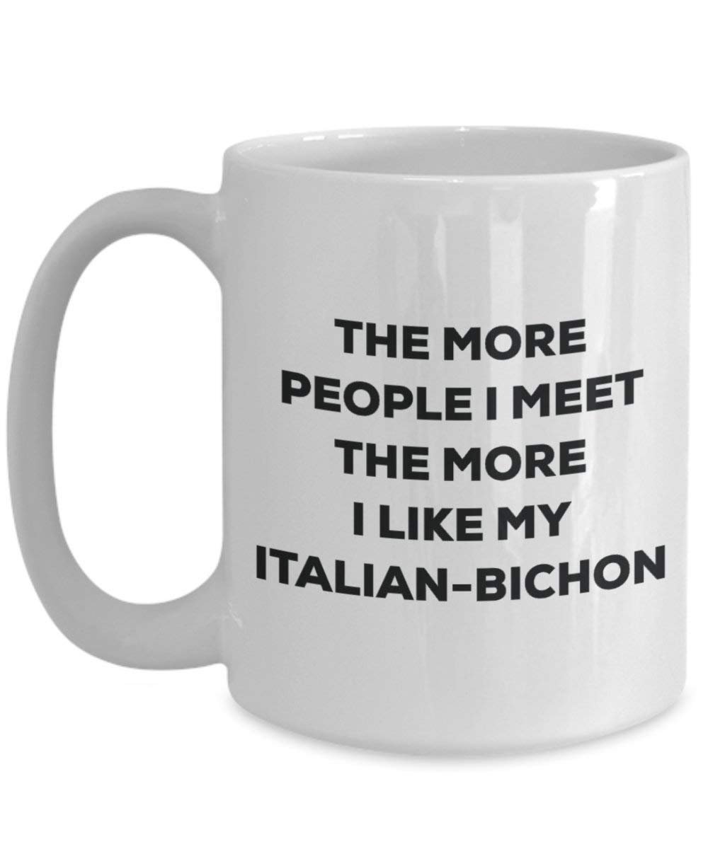 The more people I meet the more I like my Italian-bichon Mug - Funny Coffee Cup - Christmas Dog Lover Cute Gag Gifts Idea