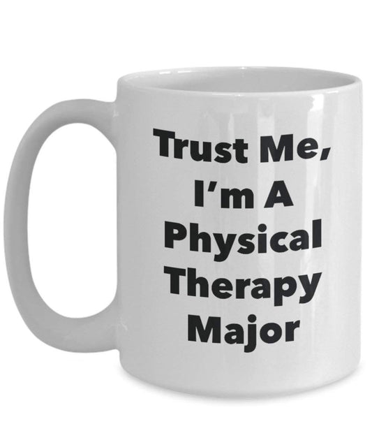 Trust Me, I'm A Physical Therapy Major Mug - Funny Coffee Cup - Cute Graduation Gag Gifts Ideas for Friends and Classmates