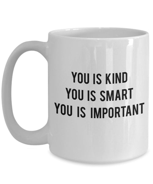 You is kind you is smart you is important mug - Funny Tea Hot Cocoa Coffee Cup - Novelty Birthday Gift Idea