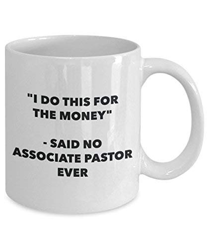I Do This for The Money - Said No Associate Pastor Ever Mug - Funny Coffee Cup - Novelty Birthday Christmas Gag Gifts Idea