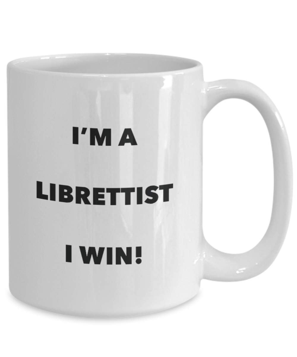 I'm a Librettist Mug I win - Funny Coffee Cup - Novelty Birthday Christmas Gag Gifts Idea