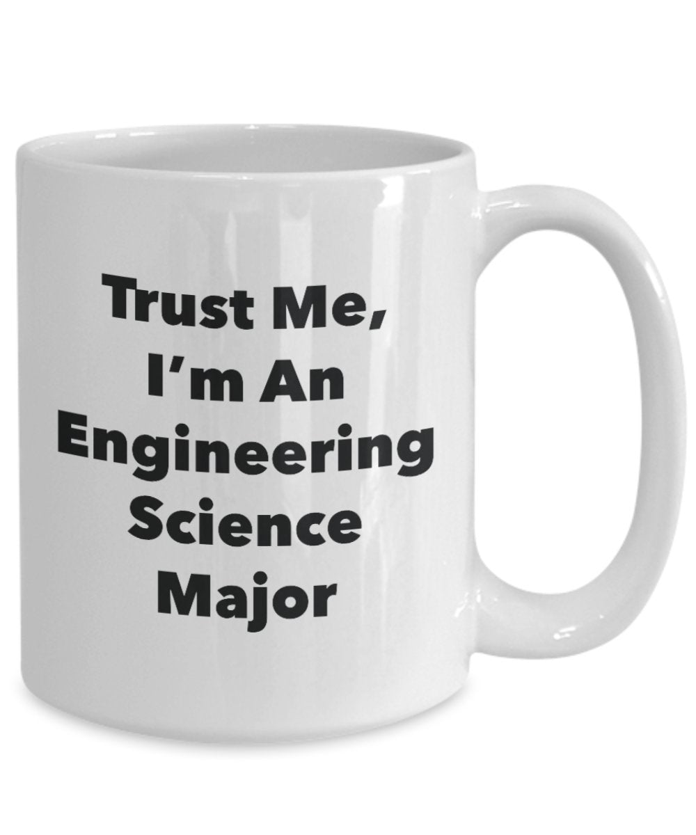 Trust Me, I'm An Engineering Science Major Mug - Funny Tea Hot Cocoa Coffee Cup - Novelty Birthday Christmas Anniversary Gag Gifts Idea