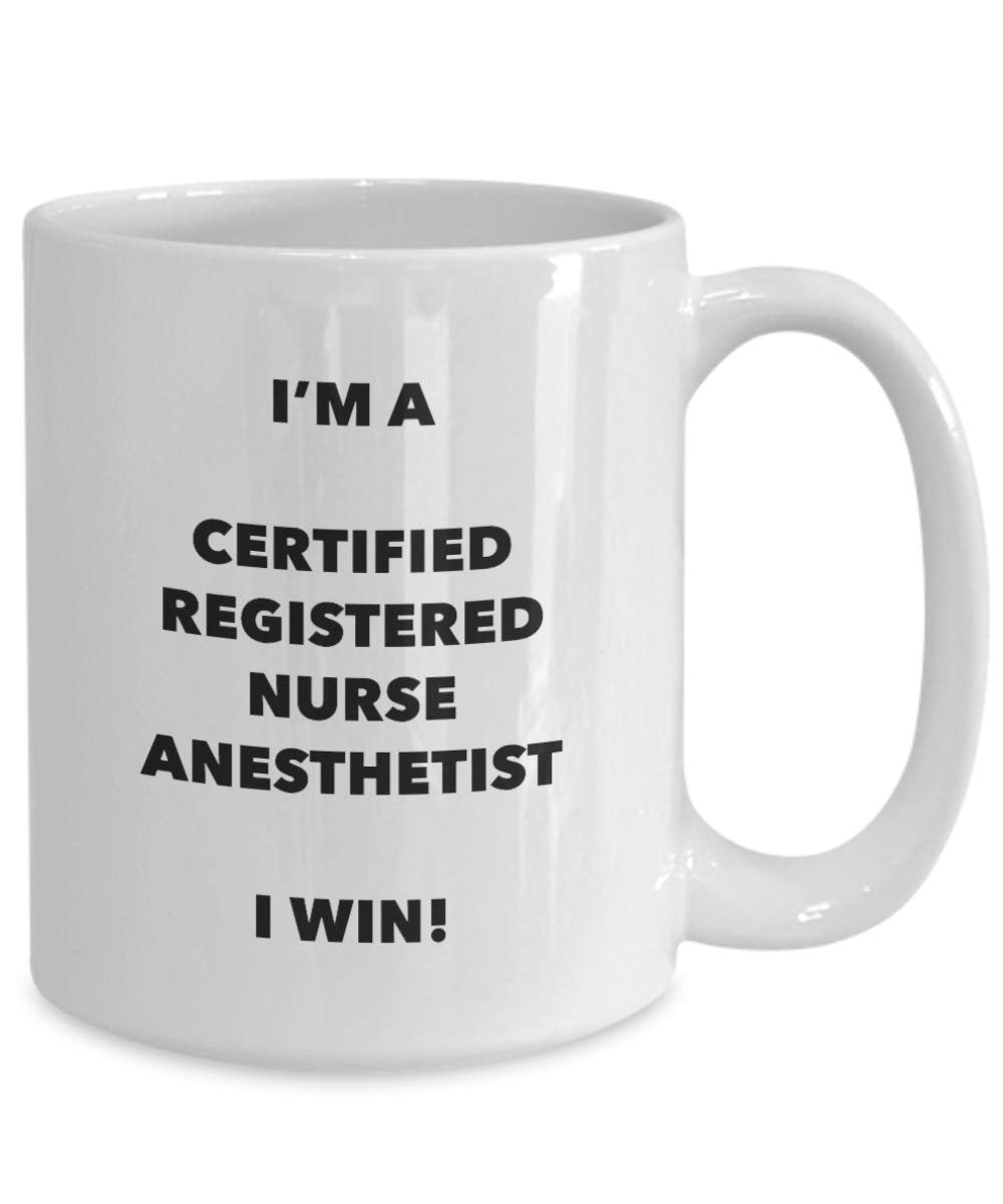 I'm a Certified Registered Nurse Anesthetist Mug I win! - Funny Coffee Cup - Novelty Birthday Christmas Gag Gifts Idea