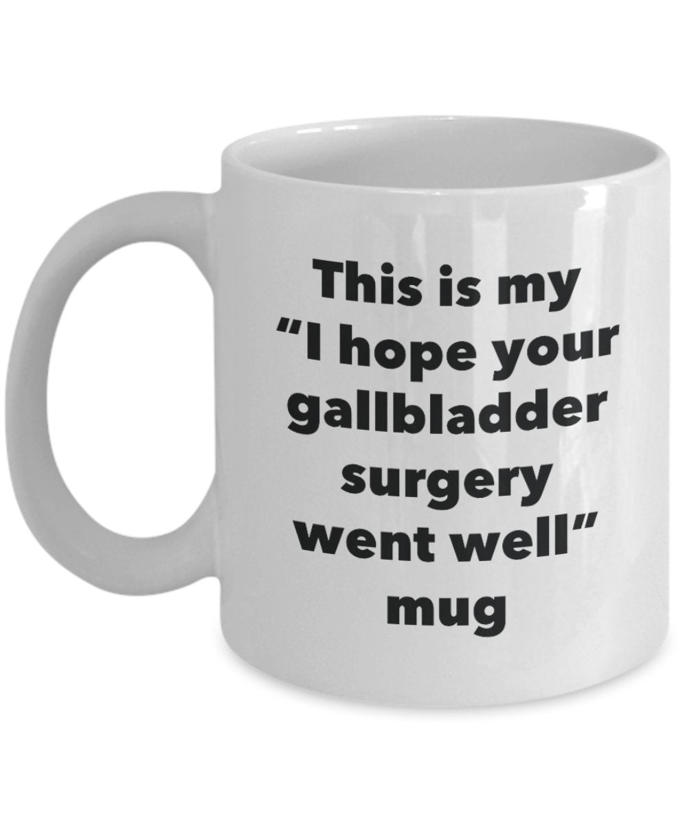 This is My "I Hope Your Gallbladder Surgery Went Well" Mug - Funny Tea Hot Cocoa Coffee Cup - Novelty Birthday Christmas Anniversary Gag Gifts Idea