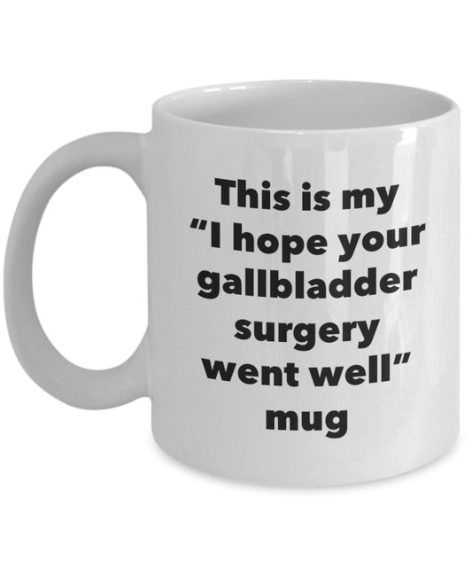 This is My "I Hope Your Gallbladder Surgery Went Well" Mug - Funny Tea Hot Cocoa Coffee Cup - Novelty Birthday Christmas Anniversary Gag Gifts Idea