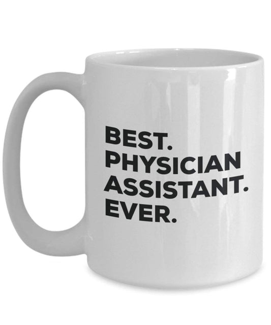 Best Physician Assistant ever Mug - Funny Coffee Cup -Thank You Appreciation For Christmas Birthday Holiday Unique Gift Ideas