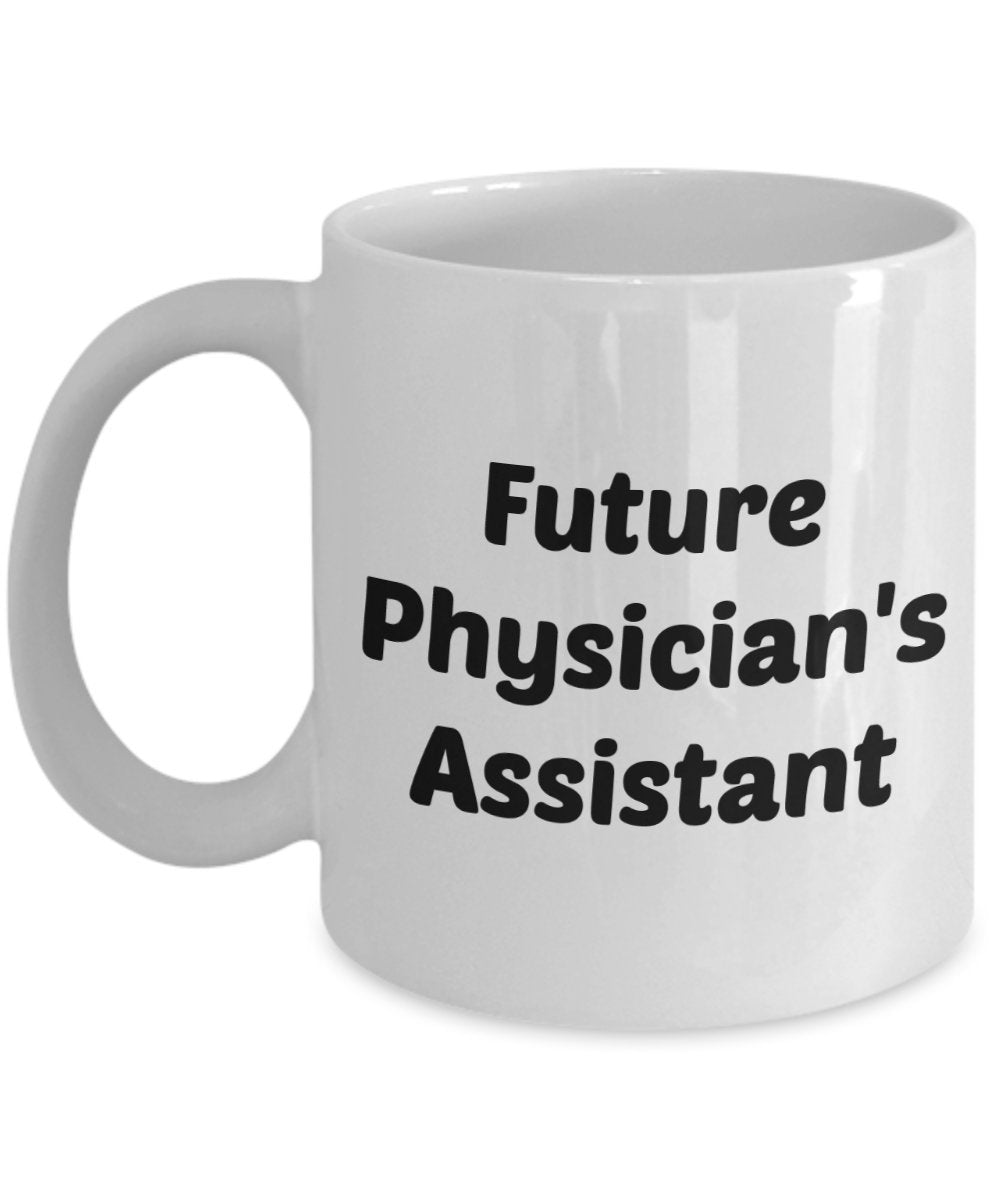 Future Physician Assistant Mug - Funny Tea Hot Cocoa Coffee Cup - Novelty Birthday Christmas Anniversary Gag Gifts Idea