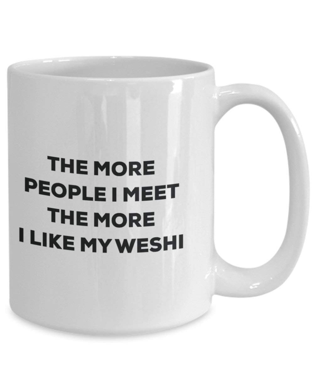 The More People I Meet the More I Like My weshi Tasse – Funny Coffee Cup – Weihnachten Hund Lover niedlichen Gag Geschenke Idee