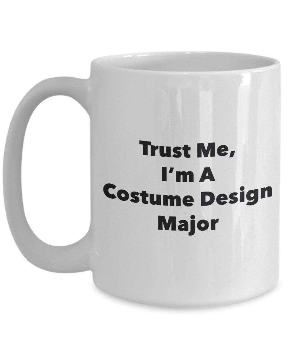 Trust Me, I'm A Costume Design Major Mug - Funny Coffee Cup - Cute Graduation Gag Gifts Ideas for Friends and Classmates (15oz)