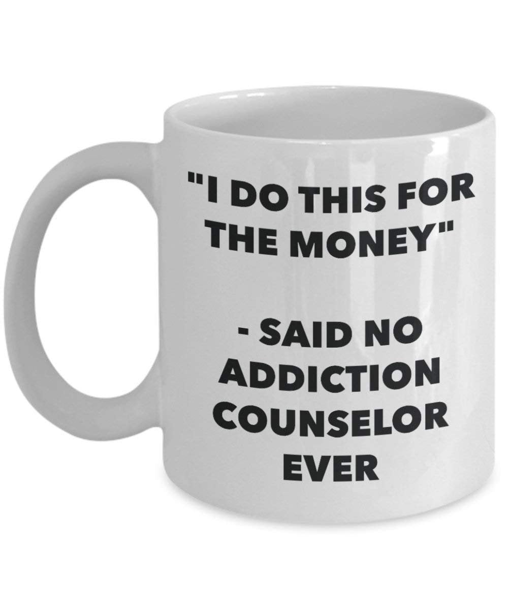 I Do CE pour l'argent – Said No Addiction privé jamais Mug rigolo – Tasse à café – Fantaisie anniversaire Idée de Gag cadeaux de Noël 15oz blanc