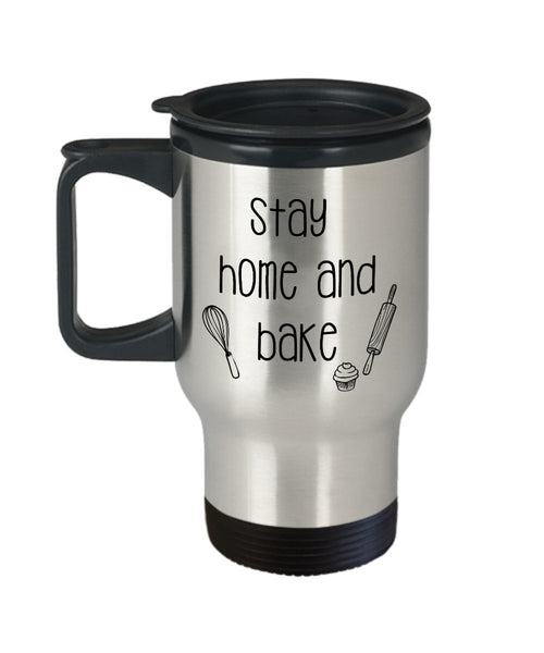 Stay Home and Bake Travel Mug - Funny Tea Hot Cocoa Coffee Insulated Tumbler - Novelty Birthday Gift Idea