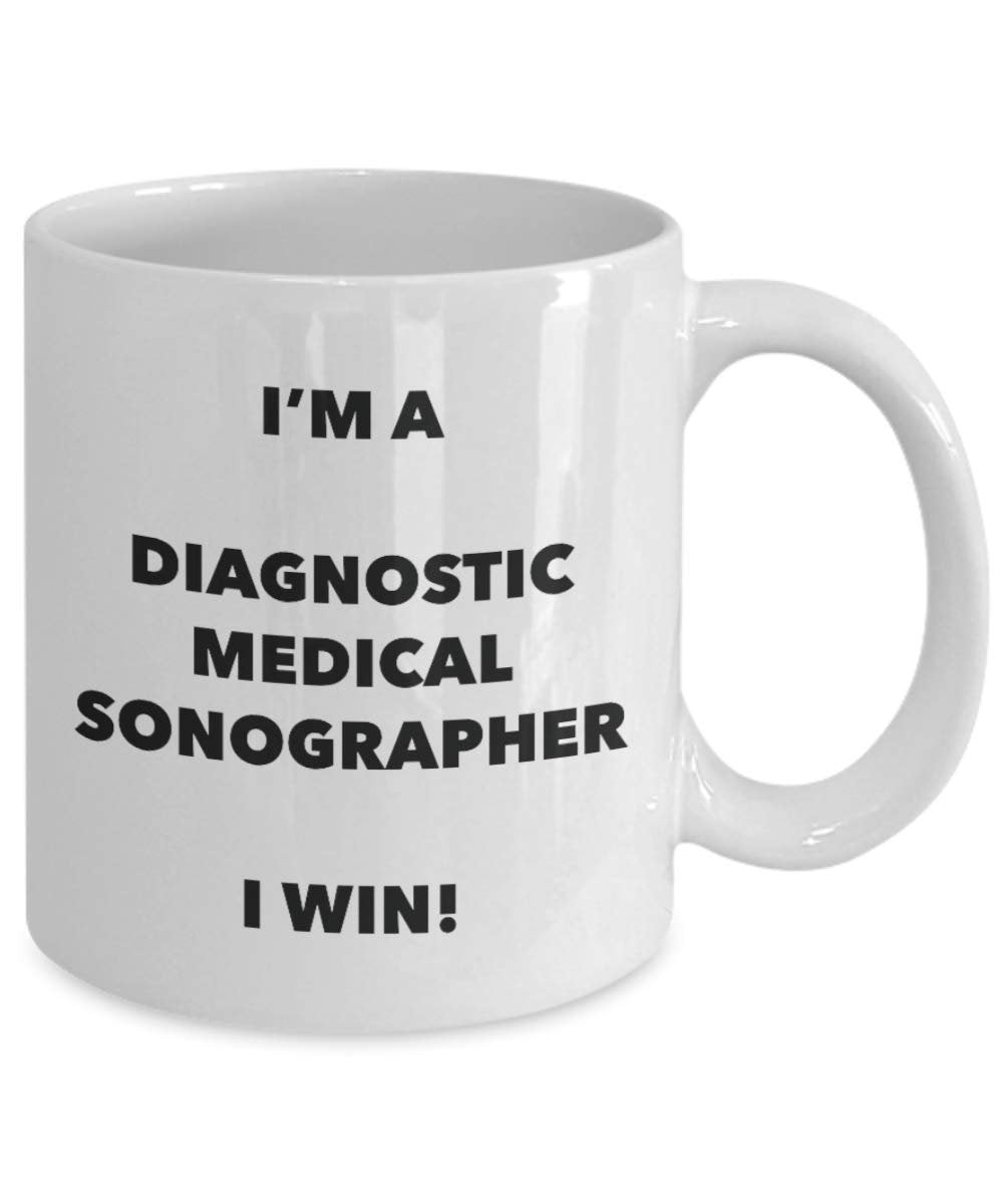 I'm a Diagnostic Medical Sonographer Mug I win! - Funny Coffee Cup - Novelty Birthday Christmas Gag Gifts Idea