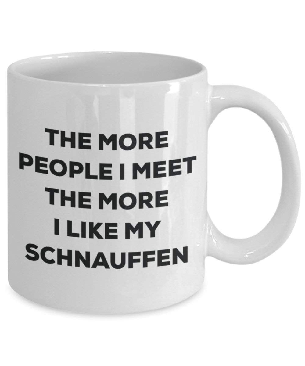 The more people I meet the more I like my Schnauffen Mug - Funny Coffee Cup - Christmas Dog Lover Cute Gag Gifts Idea