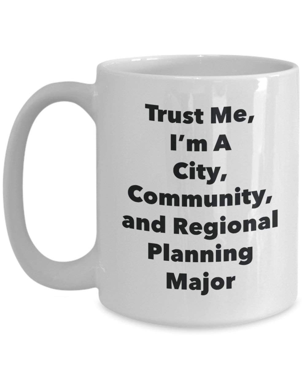 Trust Me, I'm A City, Community, and Regional Planning Major Mug - Funny Coffee Cup - Cute Graduation Gag Gifts Ideas for Friends and Classmates (11oz)