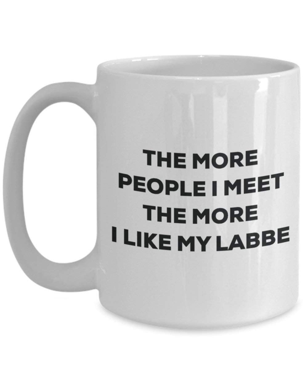 The more people I meet the more I like my Labbe Mug - Funny Coffee Cup - Christmas Dog Lover Cute Gag Gifts Idea