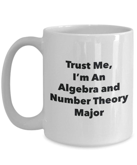 Trust Me, I'm An Algebra and Number Theory Major Mug - Funny Coffee Cup - Cute Graduation Gag Gifts Ideas for Friends and Classmates