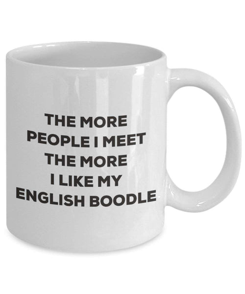 The more people I meet the more I like my English Boodle Mug - Funny Coffee Cup - Christmas Dog Lover Cute Gag Gifts Idea