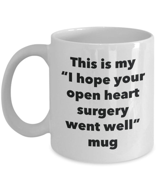 This is My "I Hope Your Open Heart Surgery Went Well" Mug - Funny Tea Hot Cocoa Coffee Cup - Novelty Birthday Christmas Anniversary Gag Gifts Idea